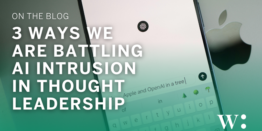 3 Ways We Are Battling AI Intrusion in Thought Leadership