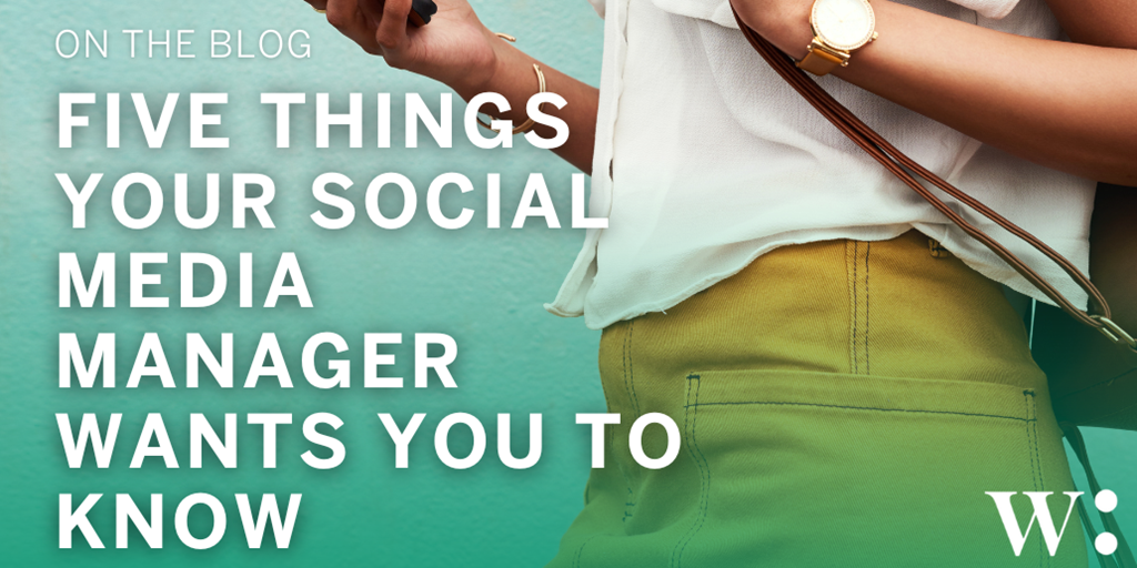 Five Things Your Social Media Manager Wants You To Know